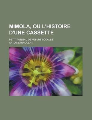 Book cover for Mimola, Ou L'Histoire D'Une Cassette; Petit Tableau de M Urs Locales