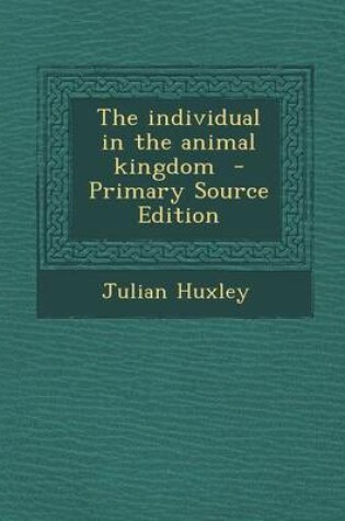 Cover of The Individual in the Animal Kingdom - Primary Source Edition