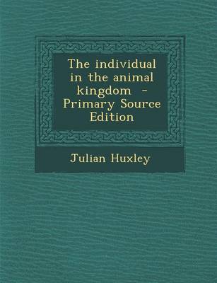 Book cover for The Individual in the Animal Kingdom - Primary Source Edition