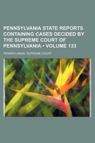 Cover of Pennsylvania State Reports Containing Cases Decided by the Supreme Court of Pennsylvania (Volume 133)