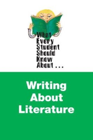 Cover of What Every Student Should Know About Writing about Literature