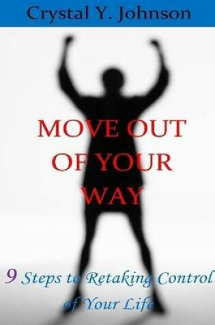 Cover of Move Out of Your Way - 9 Steps to Retaking Control of Your Life