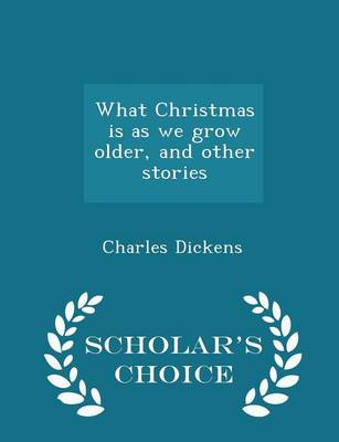Book cover for What Christmas Is as We Grow Older, and Other Stories - Scholar's Choice Edition