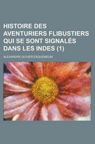 Cover of Histoire Des Aventuriers Flibustiers Qui Se Sont Signales Dans Les Indes (1 )