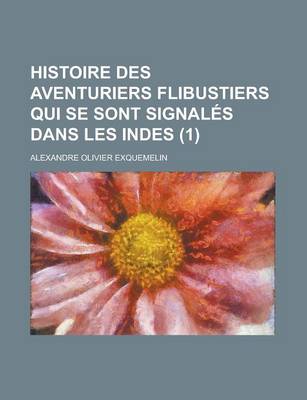 Book cover for Histoire Des Aventuriers Flibustiers Qui Se Sont Signales Dans Les Indes (1 )