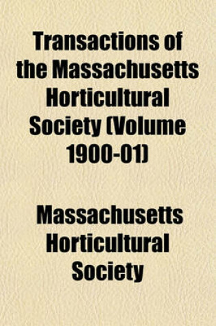 Cover of Transactions of the Massachusetts Horticultural Society (Volume 1900-01)