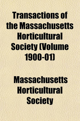 Book cover for Transactions of the Massachusetts Horticultural Society (Volume 1900-01)