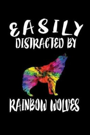 Cover of Easily Distracted By Rainbow Wolves