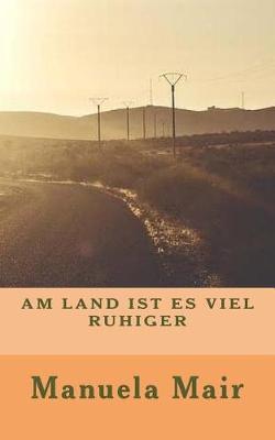 Book cover for Am Land Ist Es Viel Ruhiger