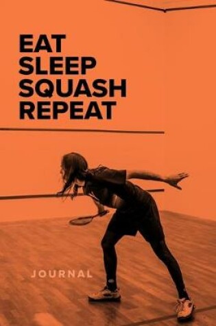 Cover of Eat Sleep Squash Repeat - Journal