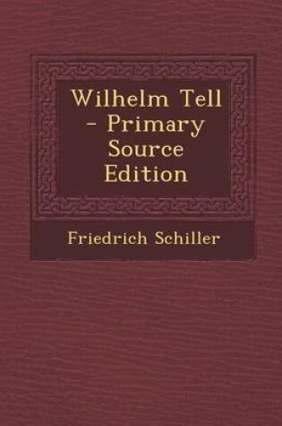 Cover of Wilhelm Tell - Primary Source Edition