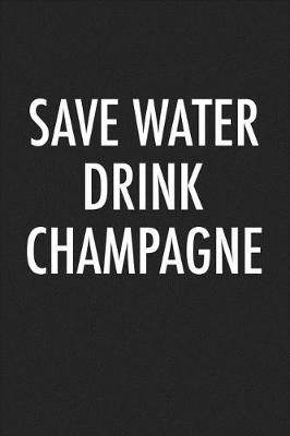 Book cover for Save Water Drink Champagne