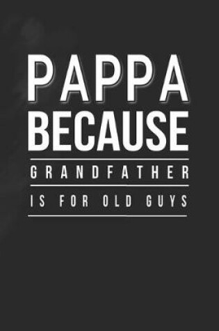 Cover of Pappa Because Grandfather Is For Old Guys