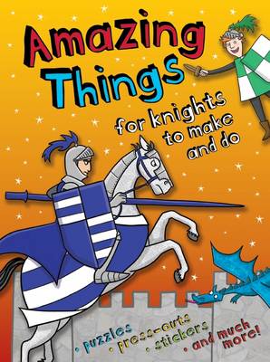 Cover of Amazing Things to Make and Do Knights