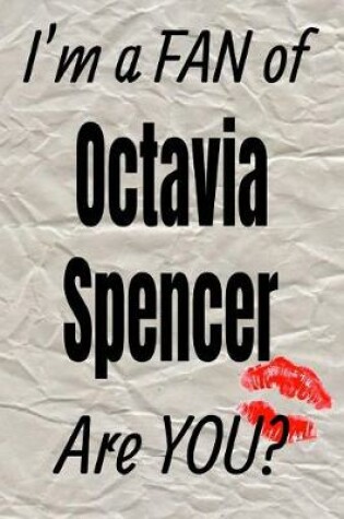 Cover of I'm a Fan of Octavia Spencer Are You? Creative Writing Lined Journal