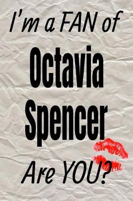 Book cover for I'm a Fan of Octavia Spencer Are You? Creative Writing Lined Journal