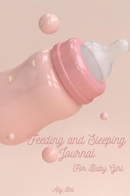 Book cover for Feeding and Sleeping Journal for Baby Girl