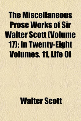 Book cover for The Miscellaneous Prose Works of Sir Walter Scott (Volume 17); In Twenty-Eight Volumes. 11, Life of