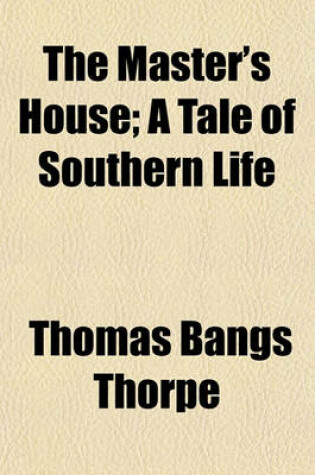 Cover of The Master's House; A Tale of Southern Life