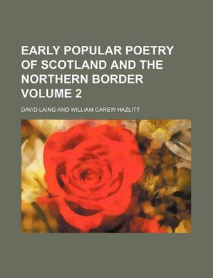 Book cover for Early Popular Poetry of Scotland and the Northern Border Volume 2