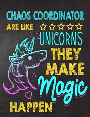 Book cover for Chaos Coordinators are like Unicorns They make Magic Happen