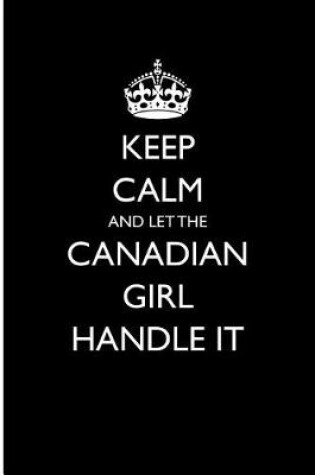 Cover of Keep Calm and Let the Canadian Girl Handle It