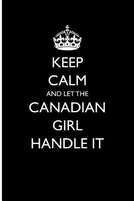 Book cover for Keep Calm and Let the Canadian Girl Handle It