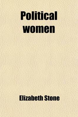 Book cover for Political Women (Volume 2); Being Biographical Notices of Anne de Bourbon, the Duchess de Longueville, the Duchess de Chevreuse, Princess Palatine, Mademoiselle de Montpensier, Madame de Montbazon, the Duchess of Portsmouth, Sarah Jennings, Sarah, Duchess