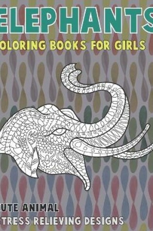 Cover of Cute Animal Coloring Books for Girls - Stress Relieving Designs - Elephants