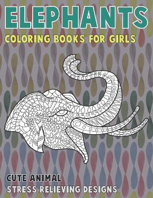 Book cover for Cute Animal Coloring Books for Girls - Stress Relieving Designs - Elephants