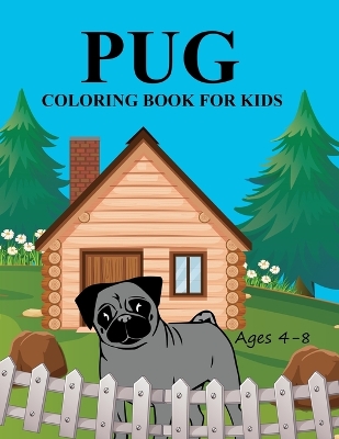 Book cover for Pug Coloring Book For Kids Ages 4-8