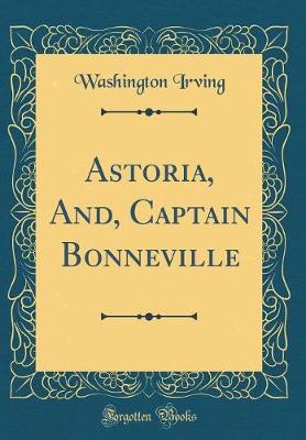 Book cover for Astoria, And, Captain Bonneville (Classic Reprint)