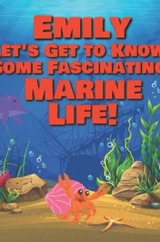 Cover of Emily Let's Get to Know Some Fascinating Marine Life!