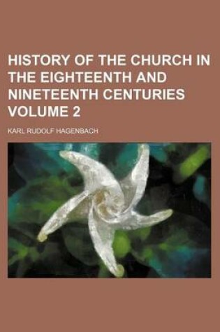 Cover of History of the Church in the Eighteenth and Nineteenth Centuries Volume 2