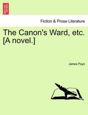 Book cover for The Canon's Ward, Etc. [A Novel.]