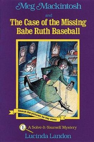 Cover of Meg Mackintosh and the Case of the Missing Babe Ruth Baseball: A Solve-It-Yourself Mystery