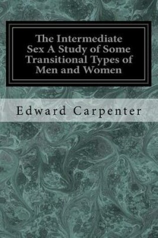 Cover of The Intermediate Sex A Study of Some Transitional Types of Men and Women