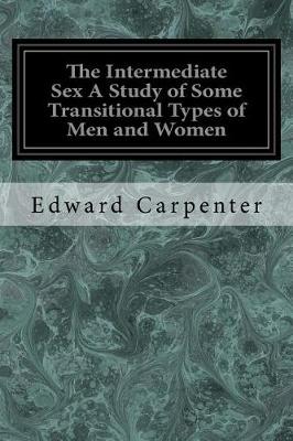 Book cover for The Intermediate Sex A Study of Some Transitional Types of Men and Women