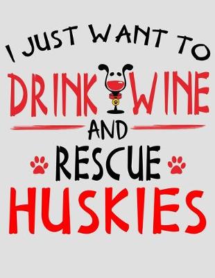 Book cover for I Just Want to Drink Wine and Rescue Huskies