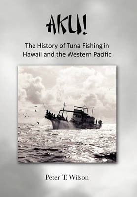 Book cover for Aku! the History of Tuna Fishing in Hawaii and the Western Pacific