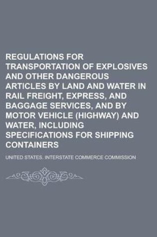 Cover of Regulations for Transportation of Explosives and Other Dangerous Articles by Land and Water in Rail Freight, Express, and Baggage Services, and by Mot