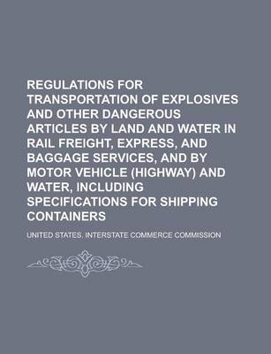 Book cover for Regulations for Transportation of Explosives and Other Dangerous Articles by Land and Water in Rail Freight, Express, and Baggage Services, and by Mot