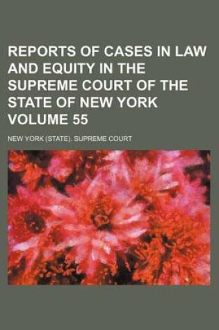 Cover of Reports of Cases in Law and Equity in the Supreme Court of the State of New York Volume 55