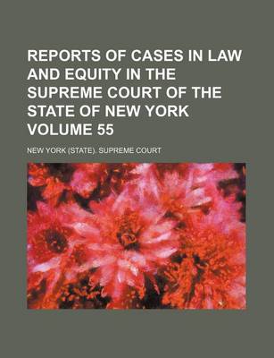 Book cover for Reports of Cases in Law and Equity in the Supreme Court of the State of New York Volume 55