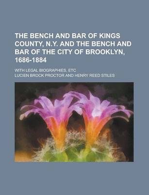 Book cover for The Bench and Bar of Kings County, N.Y. and the Bench and Bar of the City of Brooklyn, 1686-1884; With Legal Biographies, Etc