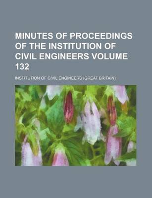 Book cover for Minutes of Proceedings of the Institution of Civil Engineers Volume 132