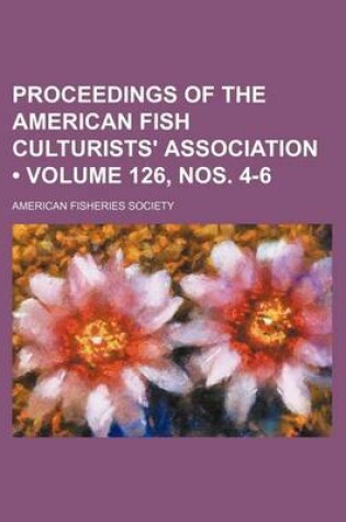 Cover of Proceedings of the American Fish Culturists' Association (Volume 126, Nos. 4-6)