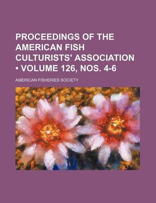 Book cover for Proceedings of the American Fish Culturists' Association (Volume 126, Nos. 4-6)