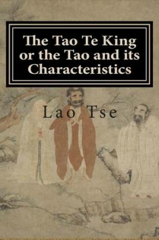 Cover of The Tao Te King or the Tao and Its Characteristics