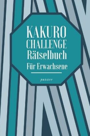 Cover of Kakuro Challenge Rätselbuch Für Erwachsene